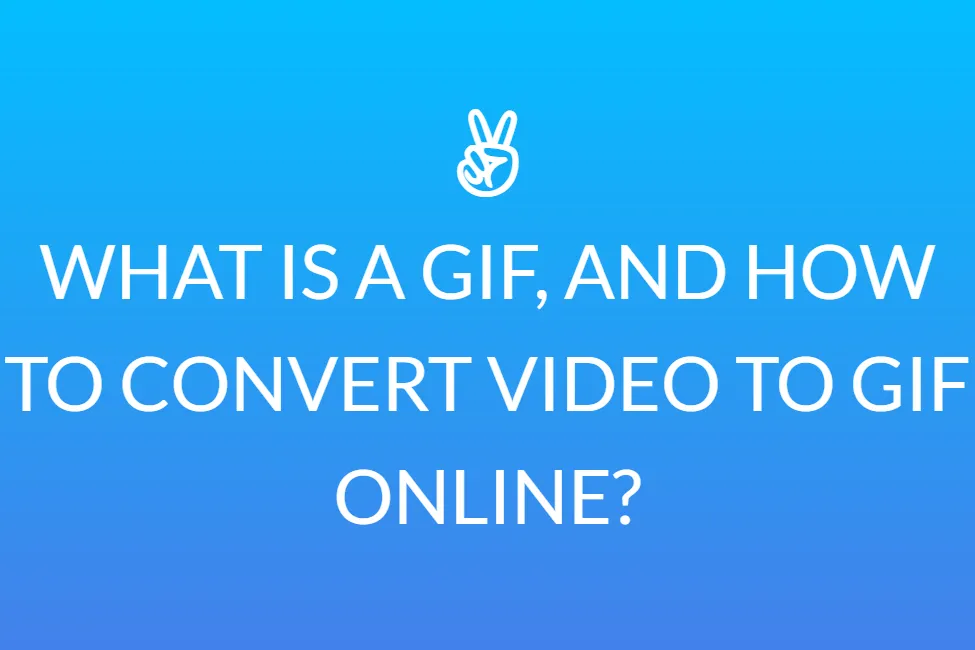 Gif क्या है, और वीडियो को GIF में ऑनलाइन कैसे कन्वर्ट करें?